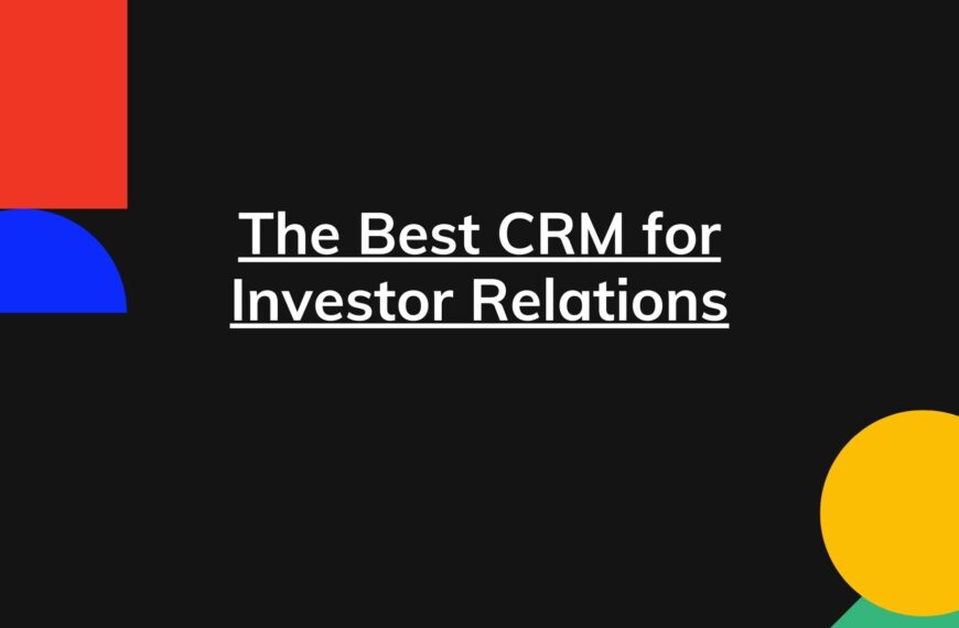 The Best CRM for Investor Relations – A Review of The Top 12