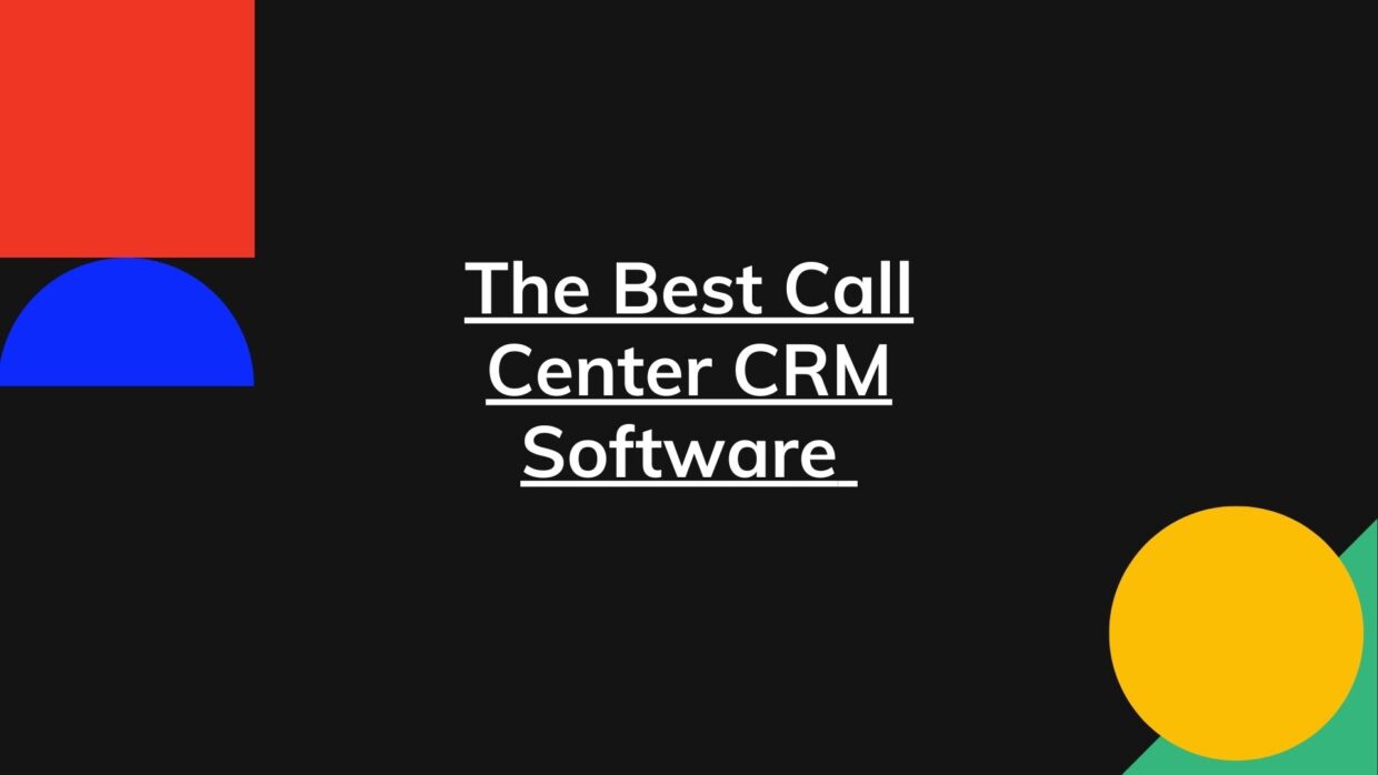 The Best Call Center CRM Software