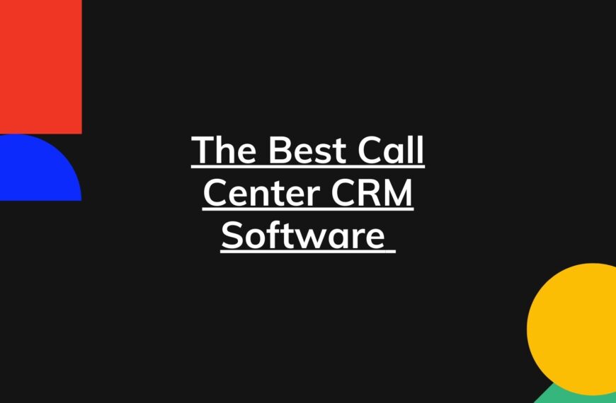 The Best Call Center CRM Software – Reviews, Pricing, & More
