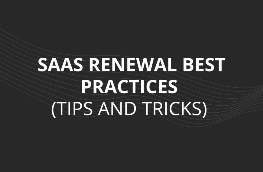 SaaS Renewal Best Practices – Tips and Tricks 