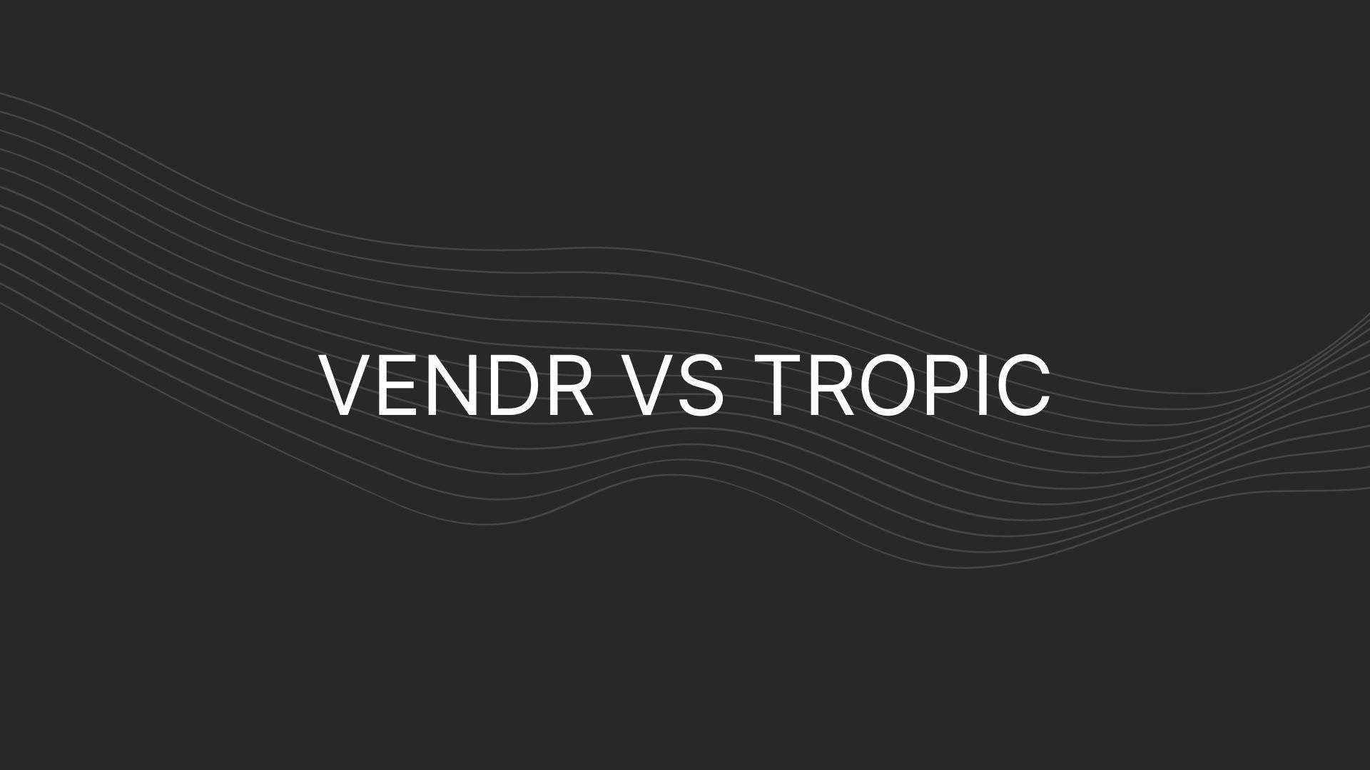 Vendr vs Tropic – Which Is Better And Why?