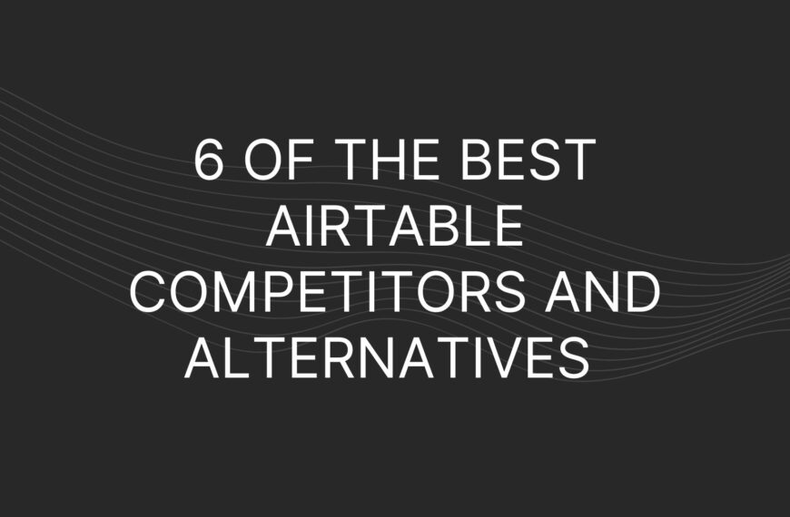 6 of The Best Airtable Competitors and Alternatives