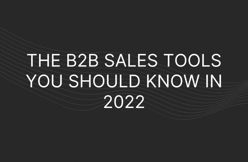 The Best B2B Sales Tools – You Should Know in 2022