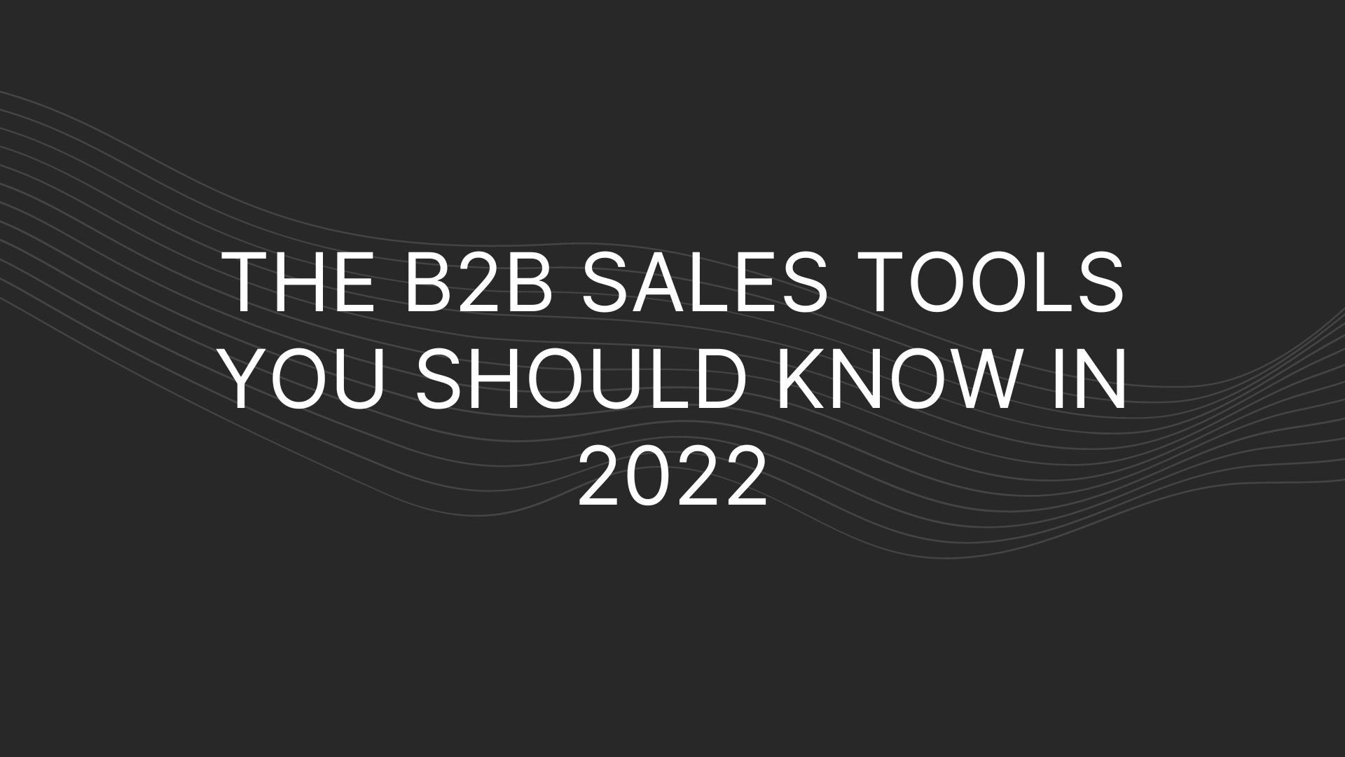 The Best B2B Sales Tools – You Should Know in 2022