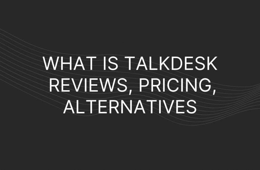 What is Talkdesk — Reviews, Pricing, Alternatives