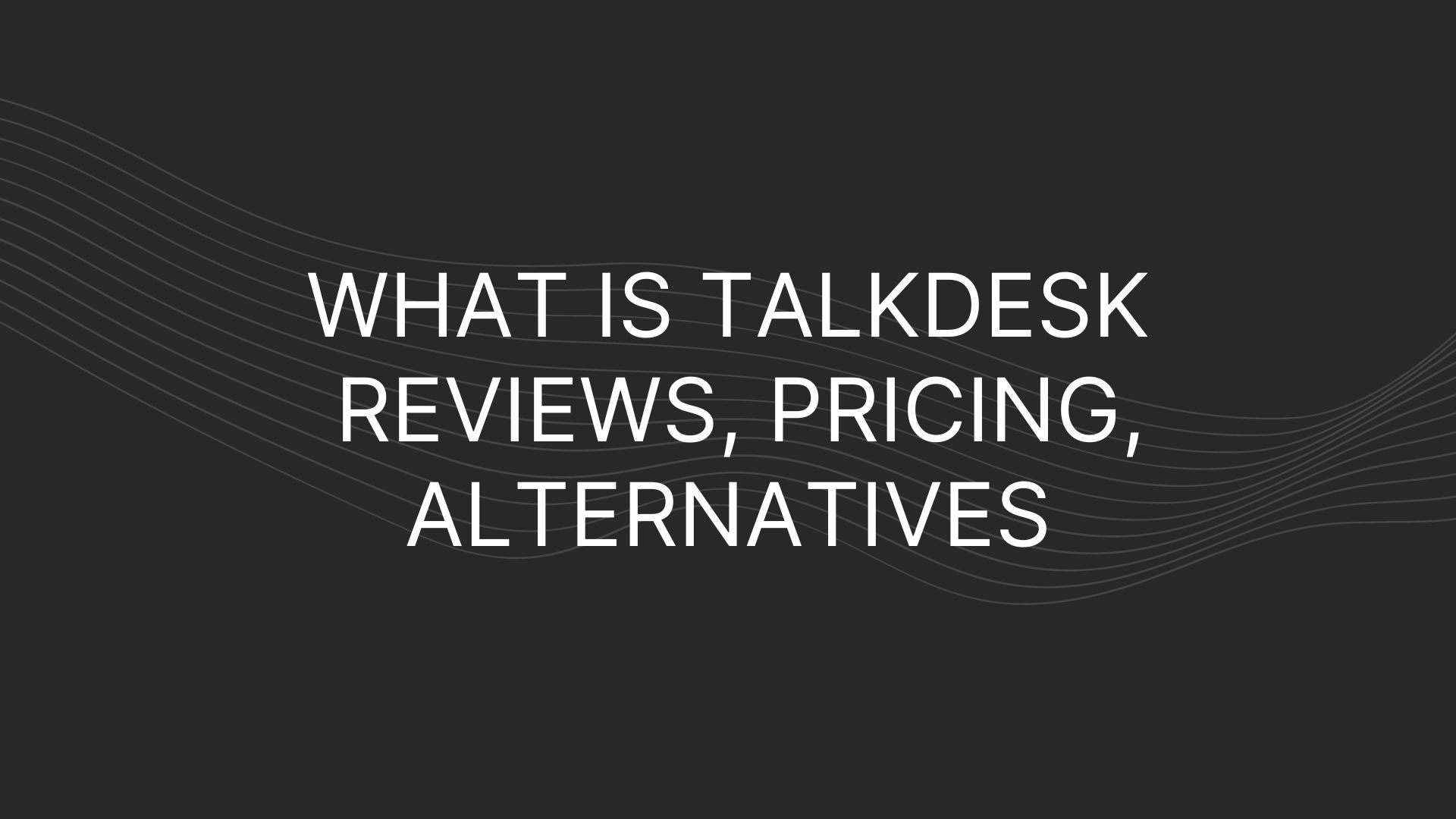 What is Talkdesk — Reviews, Pricing, Alternatives
