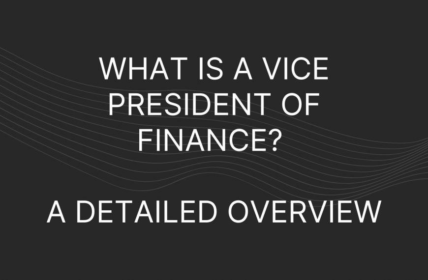 What is a Vice President of Finance? A Detailed Overview