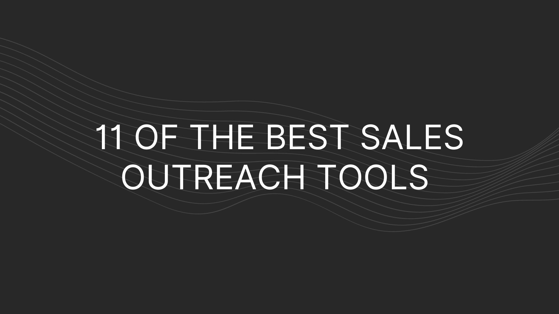 11 Of The Best Sales Outreach Tools