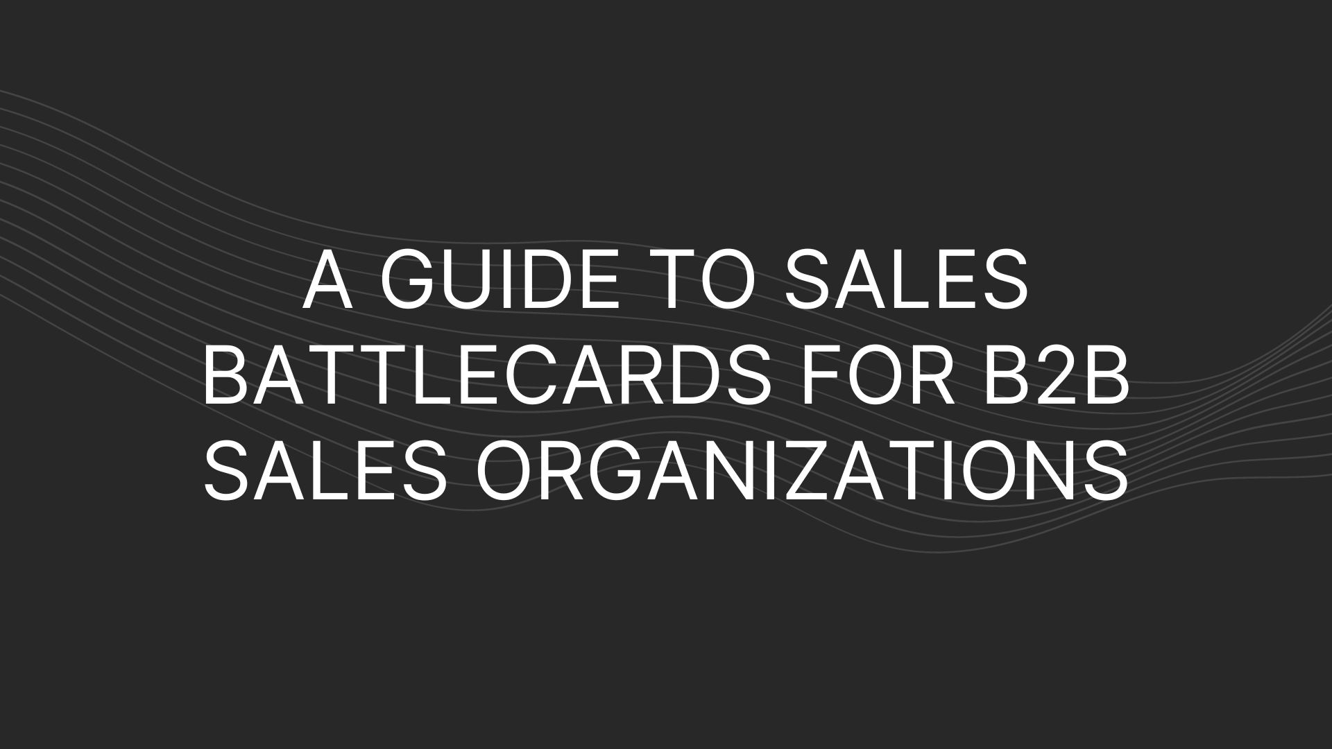 A Guide to Sales Battlecards For B2B Sales Organizations