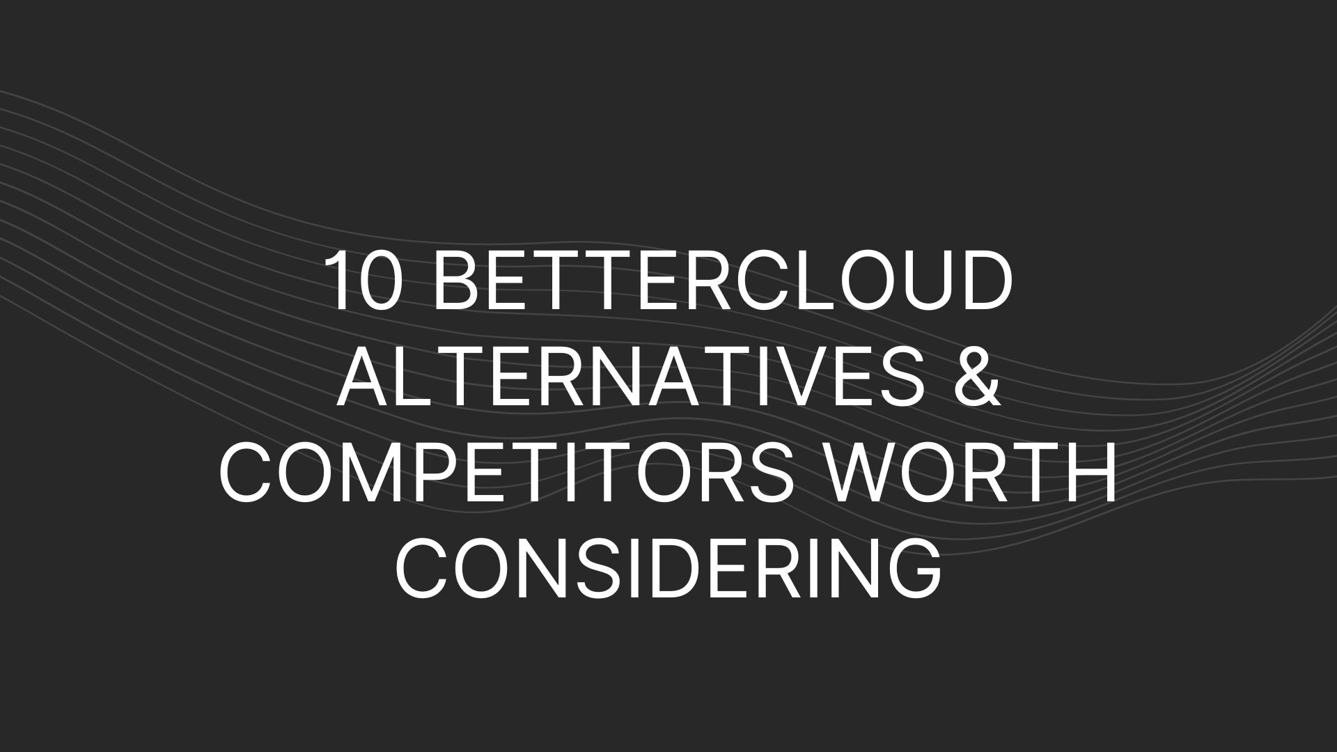 10 BetterCloud Alternatives & Competitors Worth Considering