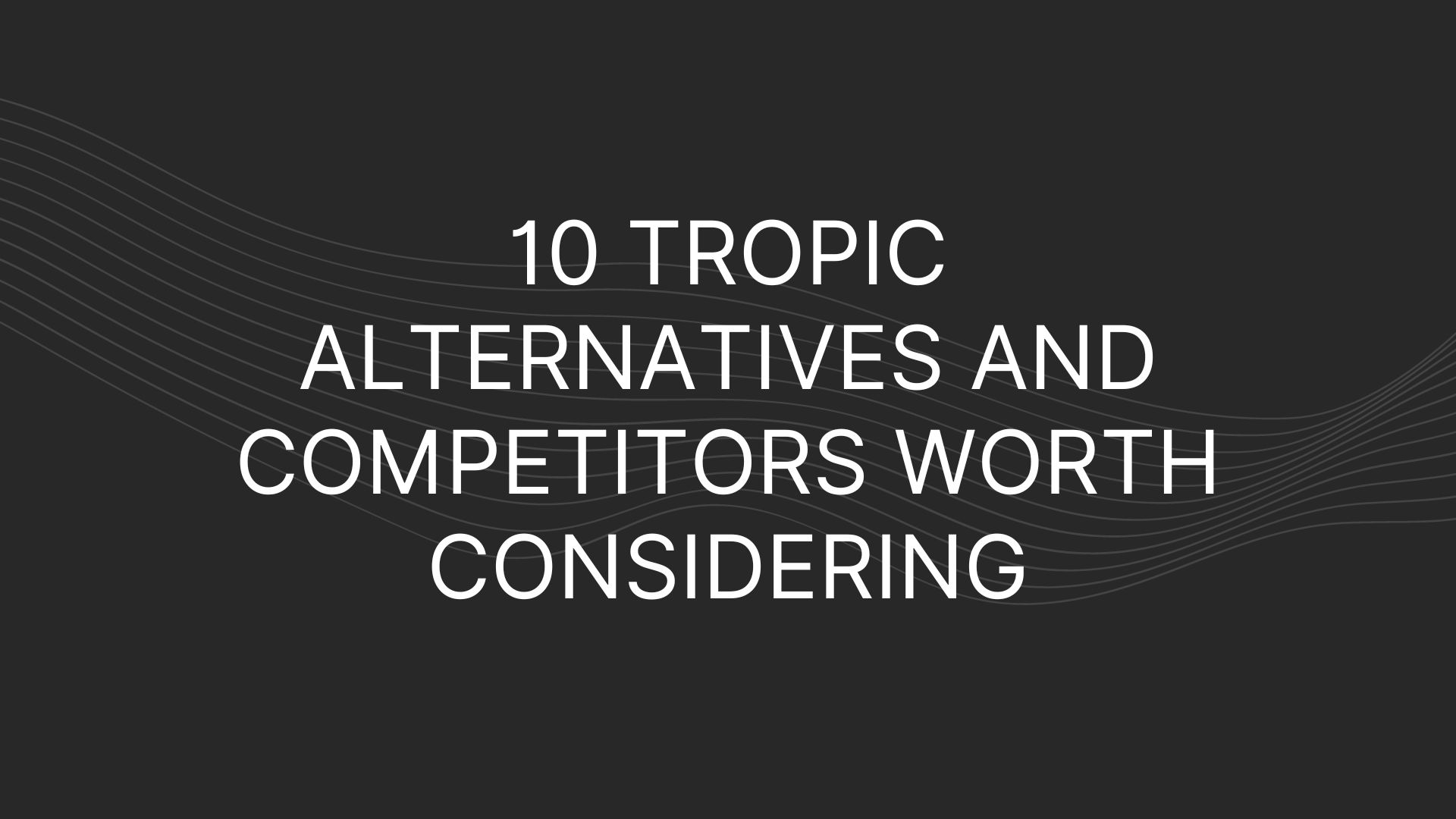 10 Tropic Alternatives and Competitors Worth Considering