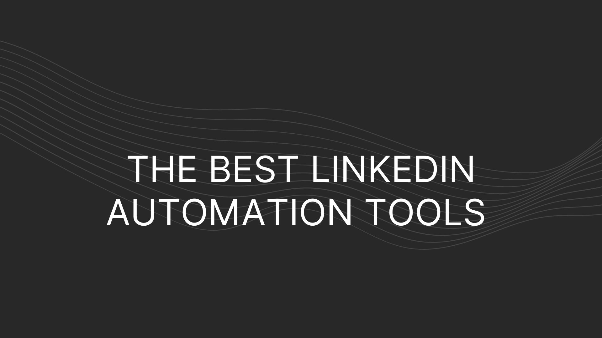 Best LinkedIn Automation Tools for B2B Sales