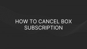 See how you can cancel your Box submission