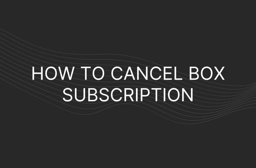 How To Cancel Box Subscription