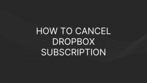 How to cancel Dropbox subscription