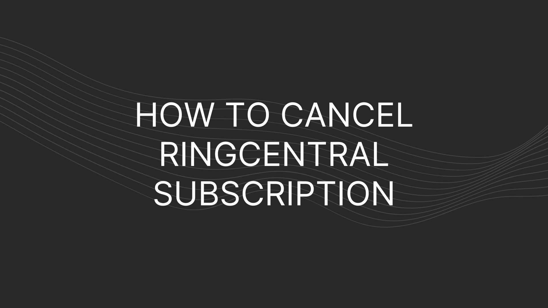 See how you can cancel your RingCentral subscription if few simple steps