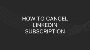 How to cancel LinkedIn subscription
