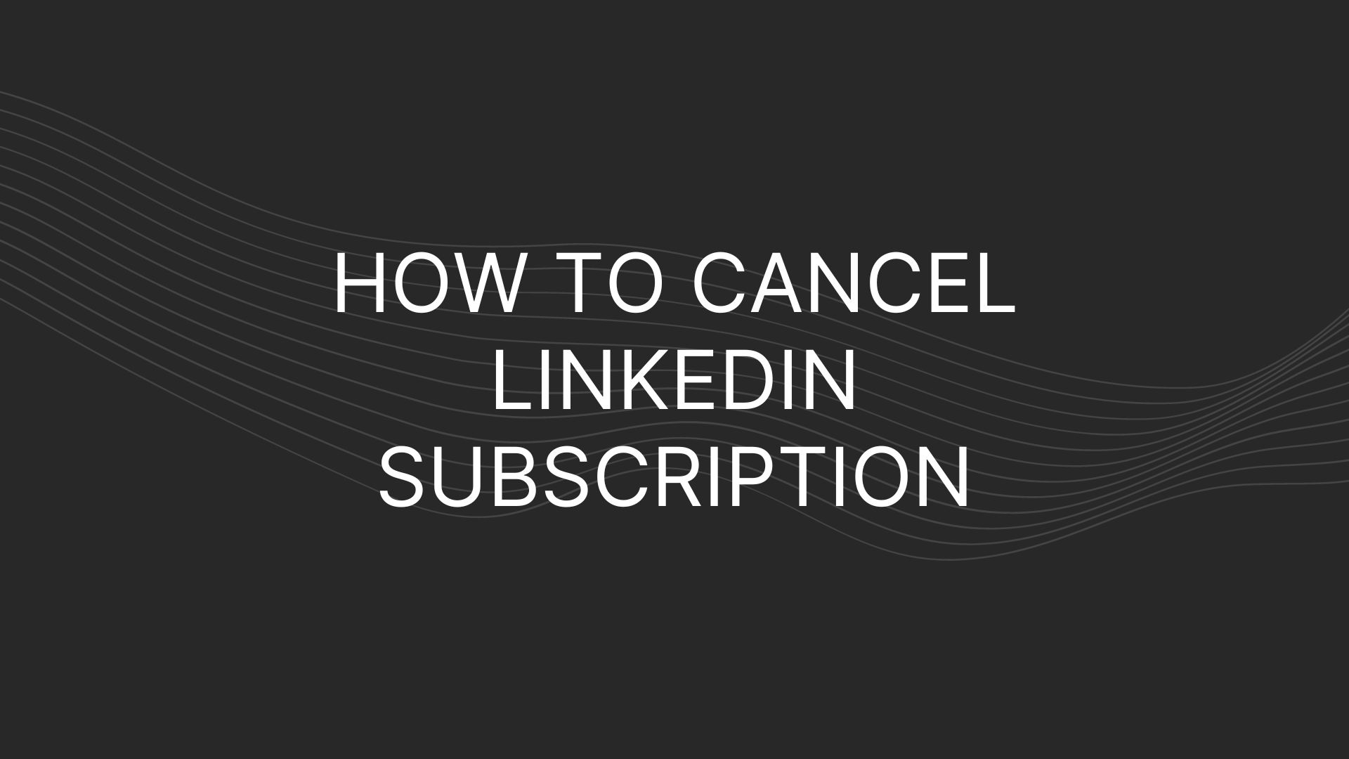 How to cancel LinkedIn subscription