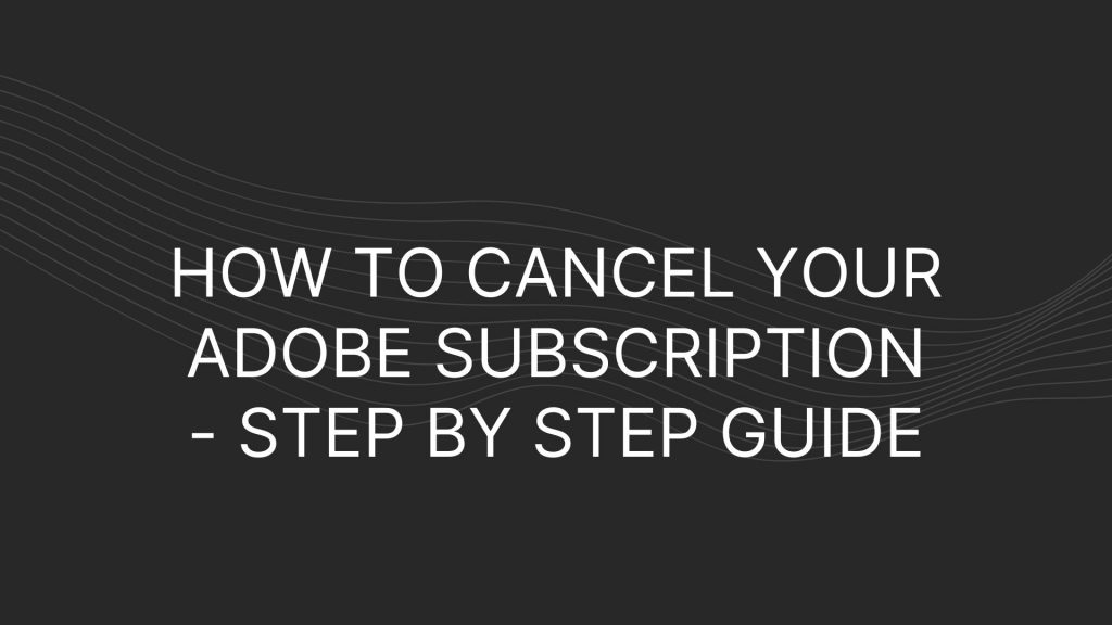 How to cancel your adobe subscription step by step guide
