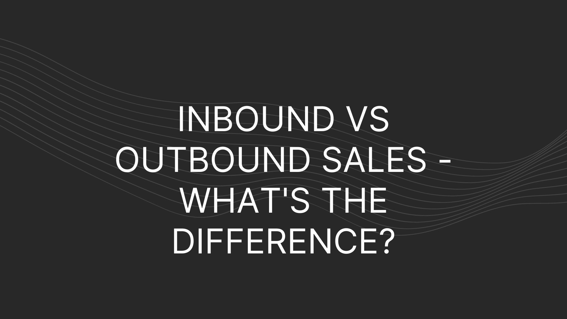 Inbound Vs Outbound Sales