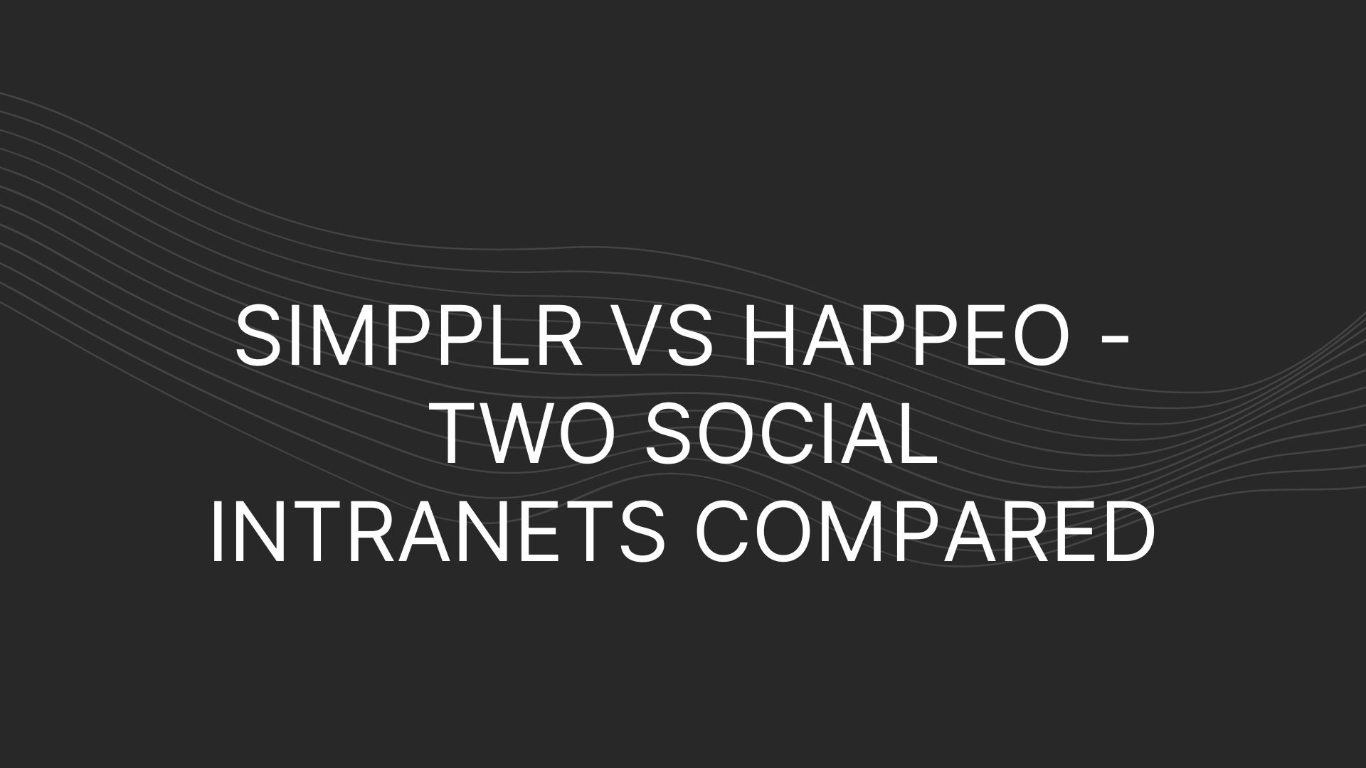 Simpplr vs Happeo – Two Social Intranets Compared