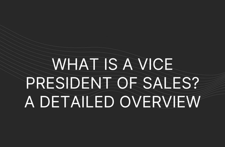 What is a Vice President of Sales? A Detailed Overview