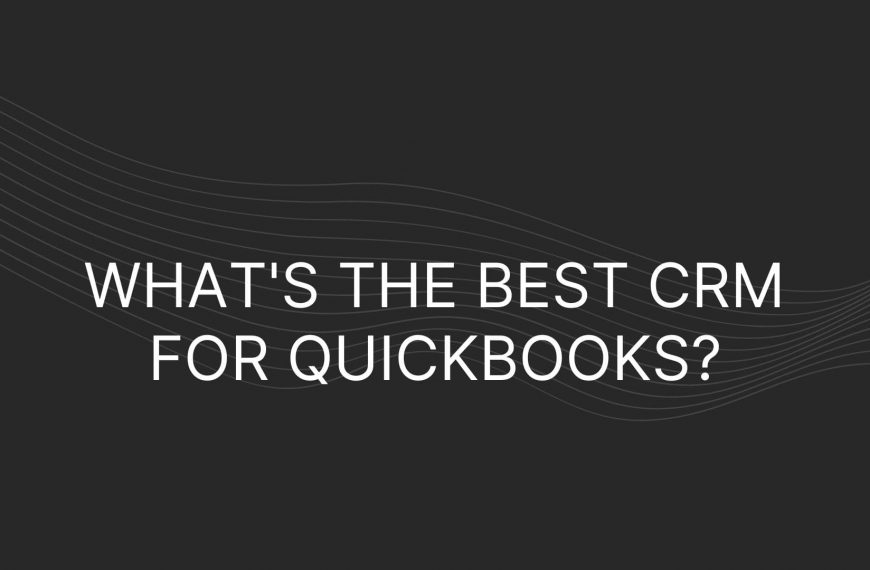 What’s the Best CRM for QuickBooks? – 13 With Integrations