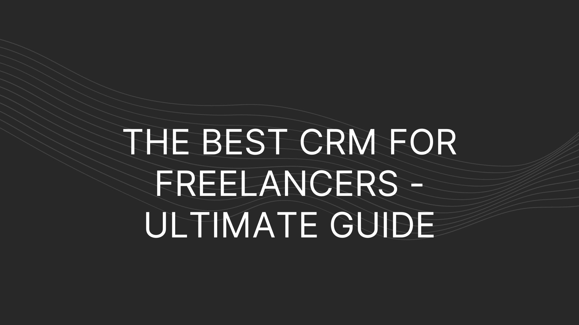 The Best CRM for Freelancers – Ultimate Guide