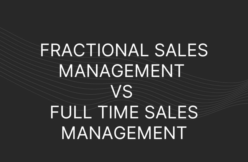 Fractional Sales Management vs Full Time Sales Management