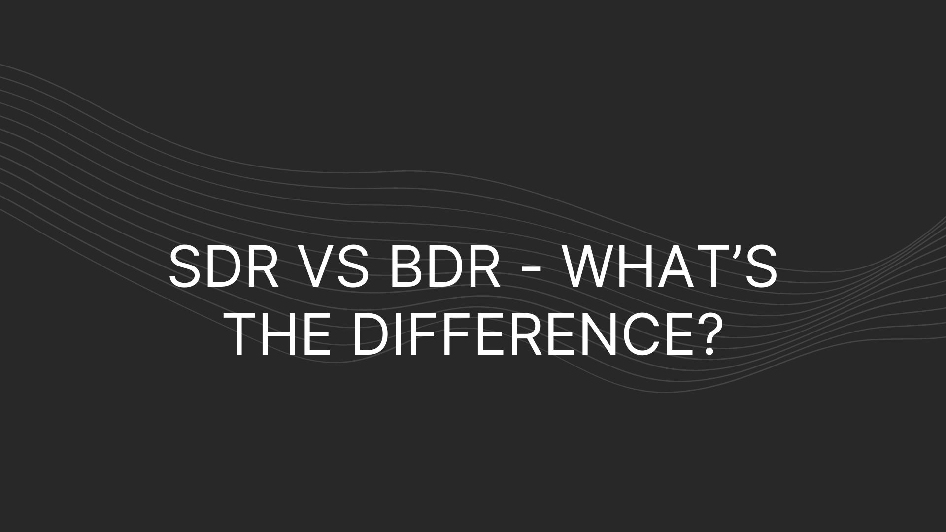 SDR vs BDR – What’s the difference?