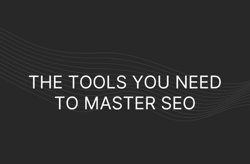The Tools You Need To Master SEO
