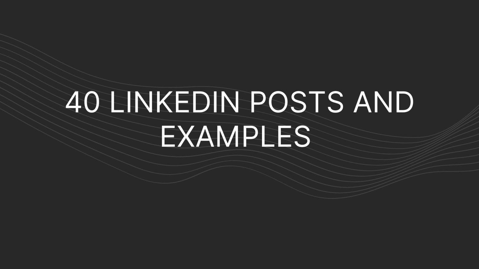 LinkedIn Post Ideas (50+) With Real LinkedIn Post Examples & Results