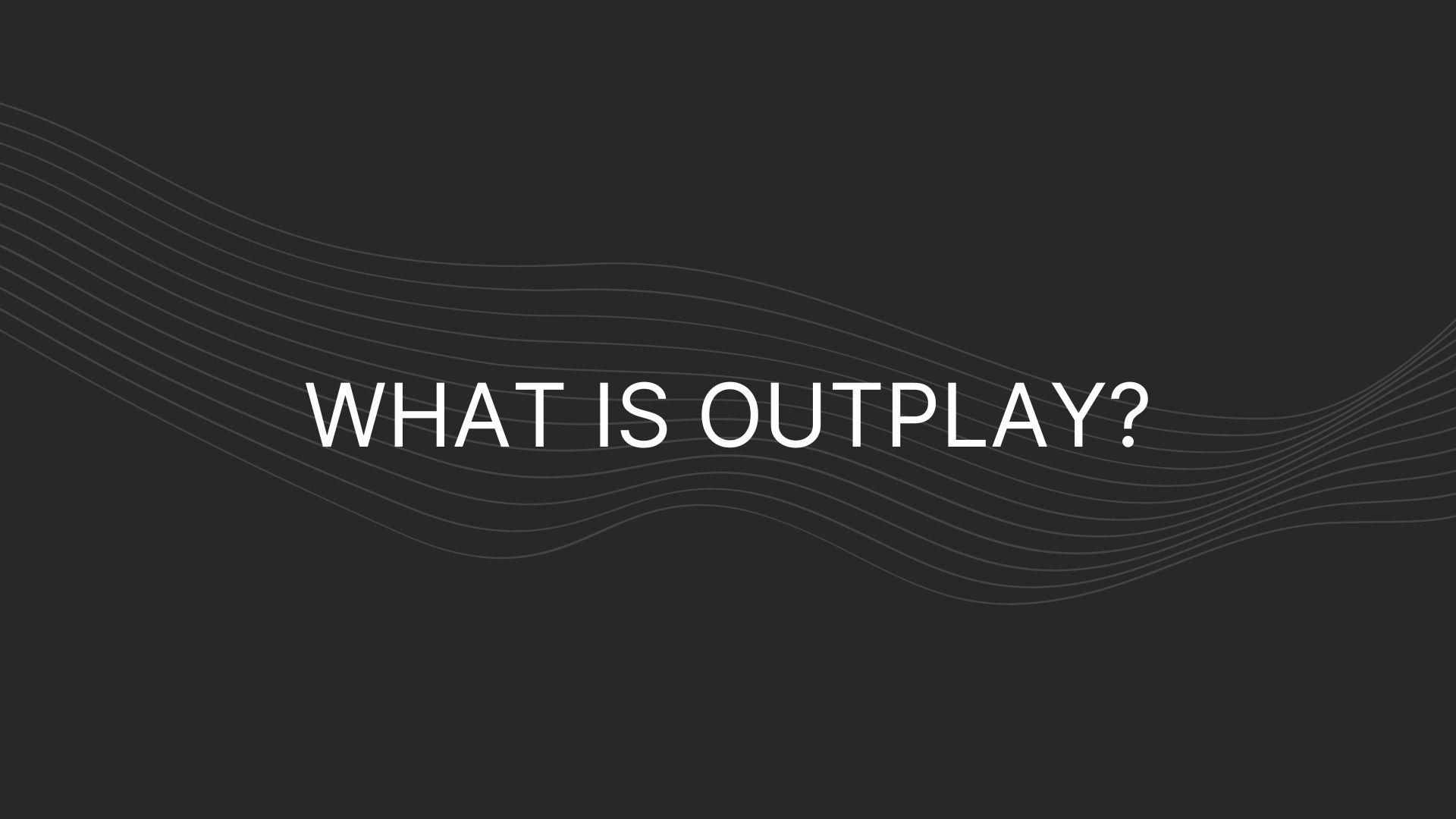 what is outplay