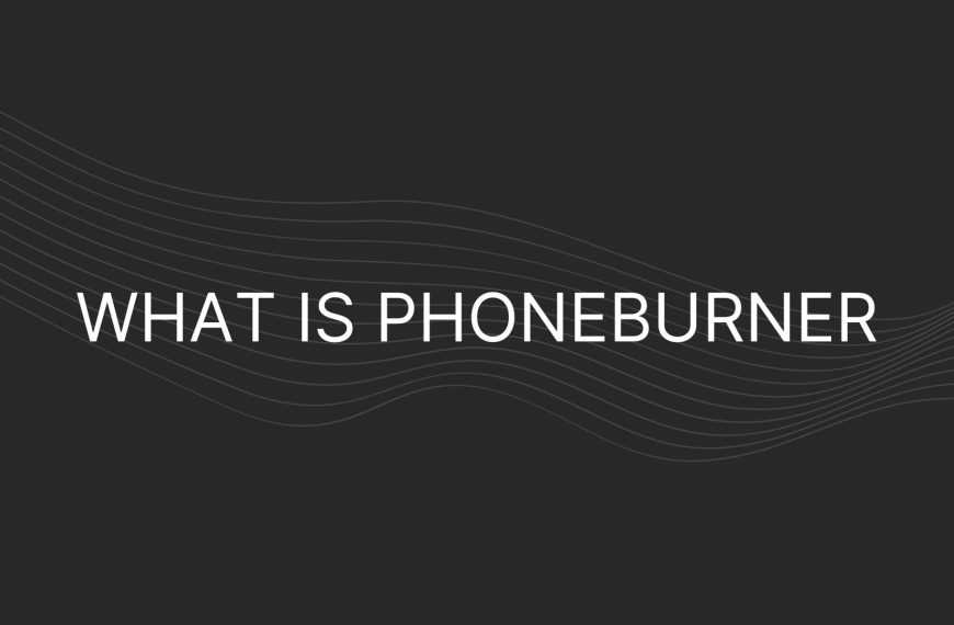 What is PhoneBurner – Everything You Need To Know