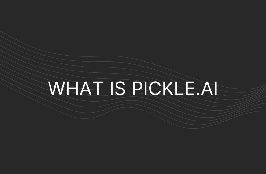 What Is Pickle.ai – Everything You Need To Know
