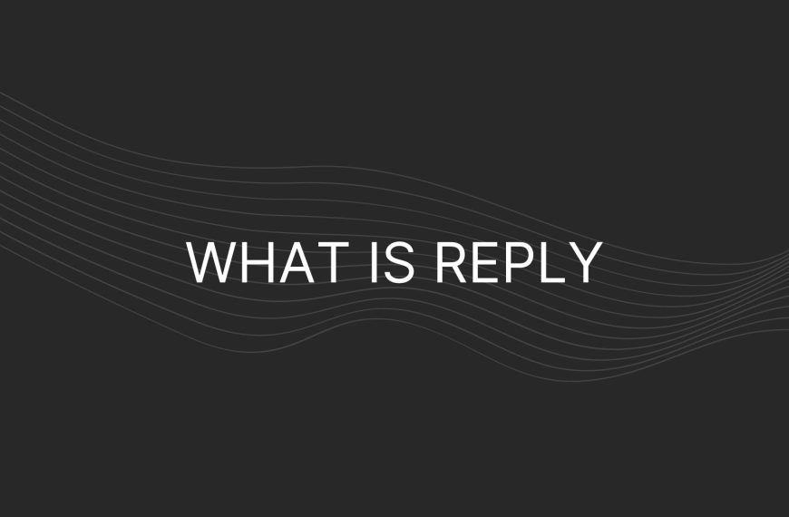 What is Reply – Everything You Need To Know