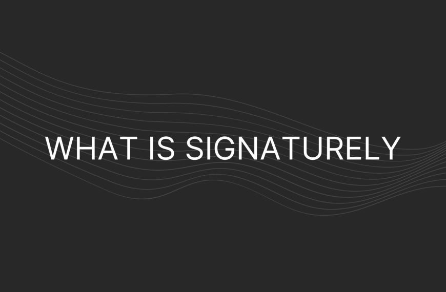 What is Signaturely – Everything You Need To Know