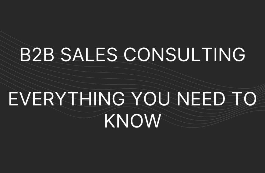B2B Sales Consulting – Everything You Need To Know
