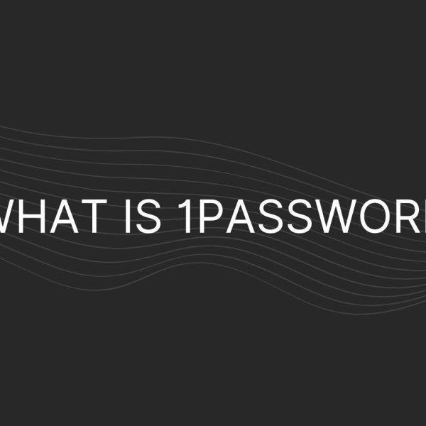 What is 1Password – Everything You Need To Know