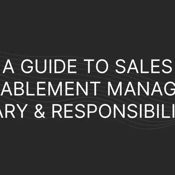 A Guide To Sales Enablement Manager Salary & Responsibilities