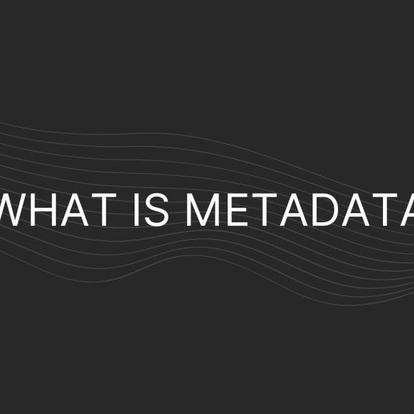 What is Metadata – Everything You Need To Know