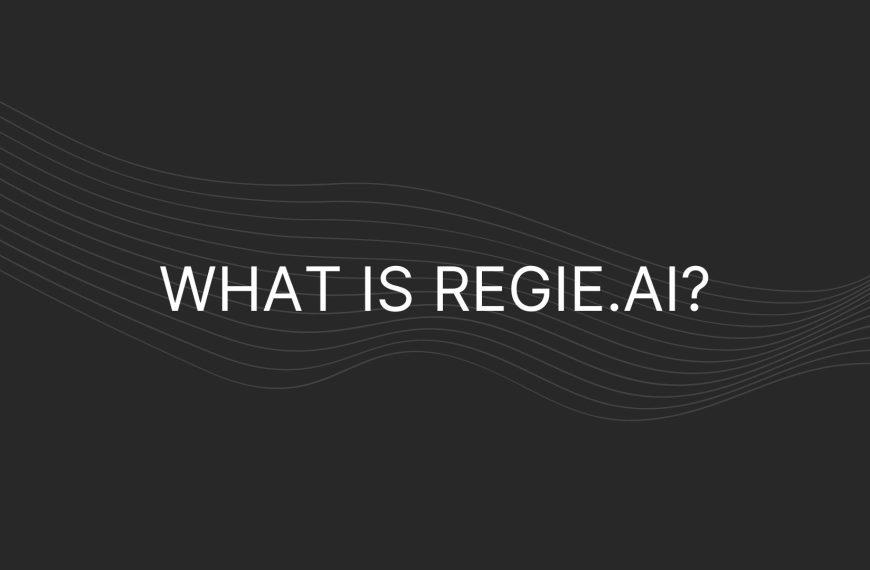 What Is Regie.ai – Everything You Need To Know
