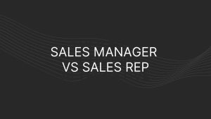 Sales Manager vs Sales Rep