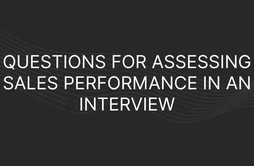 Questions For Assessing Sales Performance In An Interview