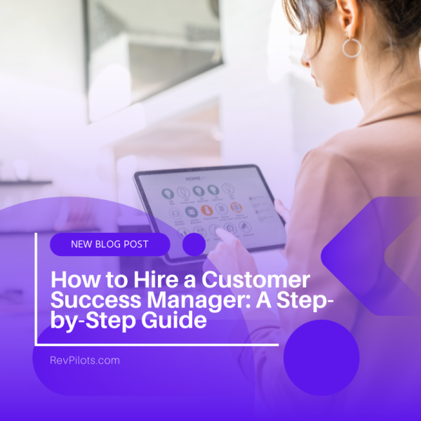 How to Hire a Customer Success Manager A Step-by-Step Guide